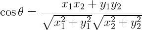 $$ \cos \theta =\frac{x_1x_2+y_1y_2}{\sqrt{x_{1}^{2}+y_{1}^{2}}\sqrt{x_{2}^{2}+y_{2}^{2}}} $$